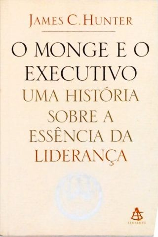 O Monge E O Executivo - Uma História Sobre A Essência Da Liderança