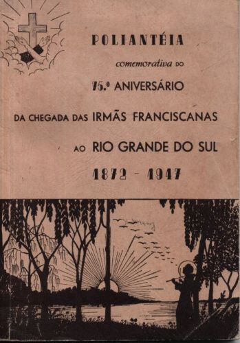 Poliantéia Comemorativa do 15º Aniversário da Chegada das Irmãs Franciscanas ao Rio Grande do Sul
