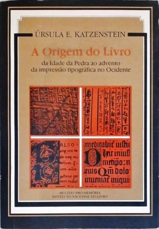 A Origem do Livro - Da Idade da Pedra ao advento da Impressão Tipográfica no Ocidente