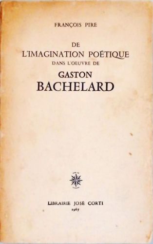 De La Imagination Poétique dans le Ouevre de Gaston Bachelard