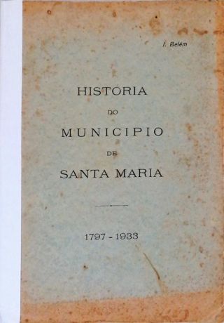 História do Municipio de Santa Maria (1797-1933)