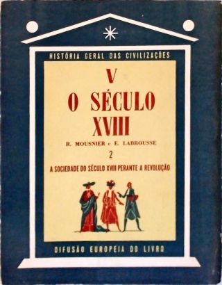 O Século XVIII - A Sociedade do Século XVIII perante a Revolução - Vol. 2