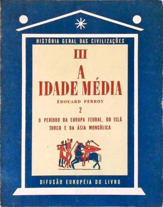 A Idade Média - História Geral das Civilizações - Vol. 2