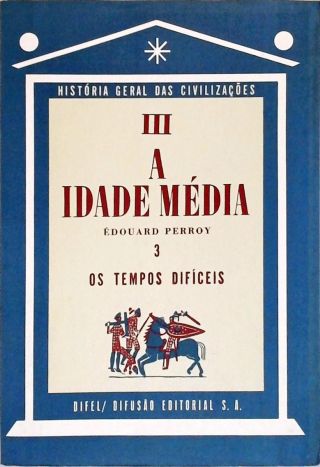 A Idade Média - Os Tempos Difíceis - Vol. 3