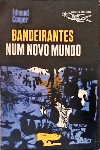 Coleção Argonauta Nº 122 - Bandeirantes Num Novo Mundo