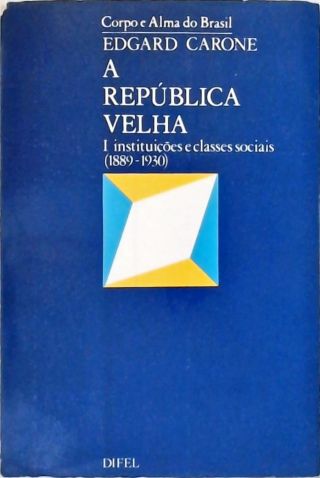 A República Velha - Vol. 1