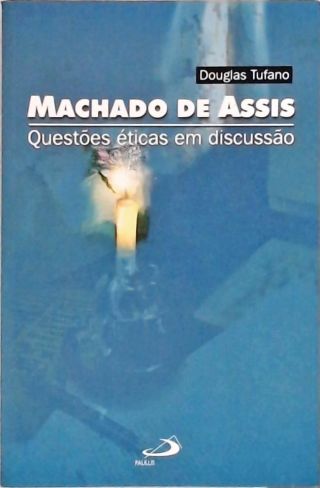 Machado De Assis - Questões Éticas Em Discussão