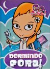 Go Girl! Dormindo Fora!