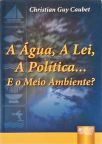 A Água, A Lei, A Política... E o Meio-ambiente? (Autografado)