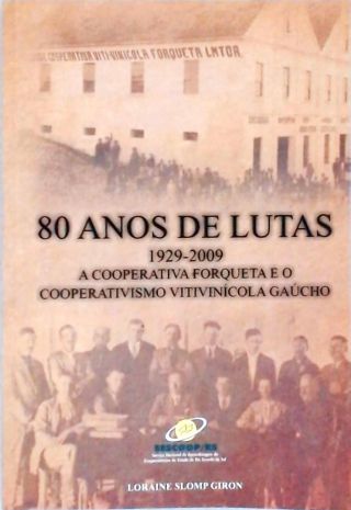 80 Anos de Lutas (1929-2009) - Cooperativa Forqueta e o Cooperativismo Vitivinícola Gaúcho