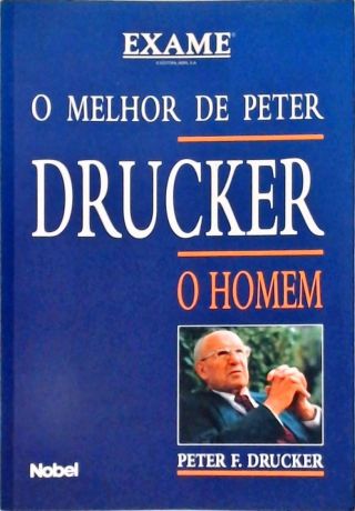O Melhor De Peter Drucker - O Homem