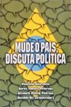 Mude o País, Discuta Política