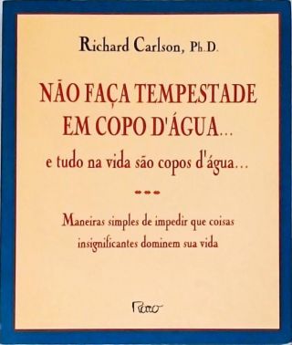 Não Faça Tempestade Em Copo D'água... E Tudo Na Vida São Copos D'água