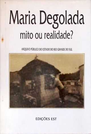 Maria Degolada - Mito ou Realidade