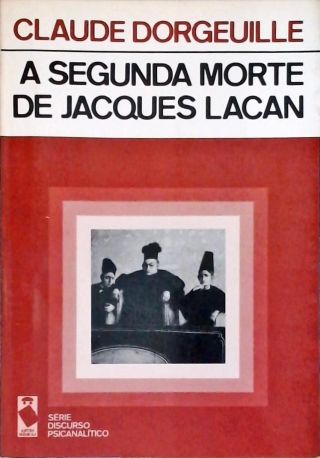 A Segunda Morte de Jacques Lacan