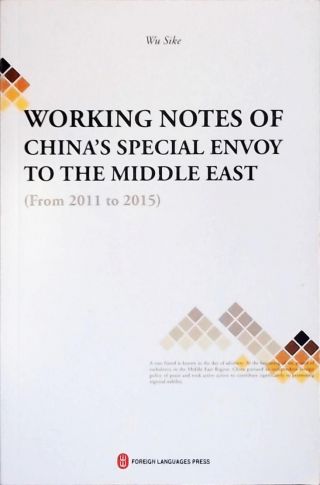 Working Notes of Chinas Special Envoy to the Middle East (From 2011 to 2015)
