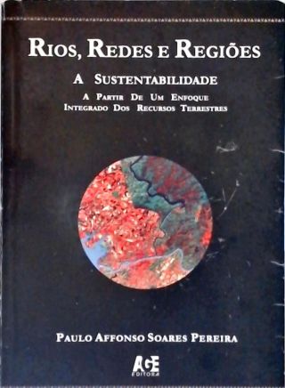 Rios, Redes E Regiões - A Sustentabilidade A Partir De Um Enfoque Integrado Dos Recursos Terrestres