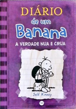 Diário De Um Banana: - A Verdade Nua E Crua