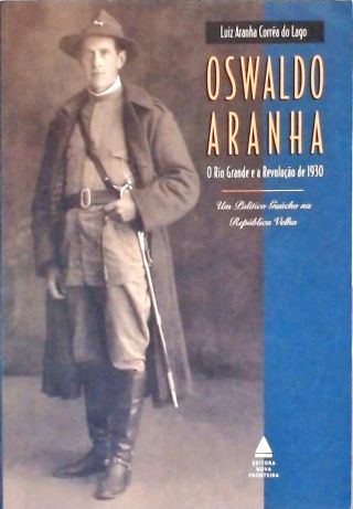 Oswaldo Aranha - O Rio Grande E A Revolução De 1930 