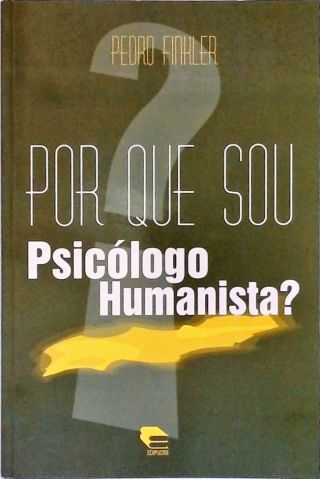Por Que Sou Psicólogo Humanista?