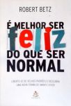 É Melhor Ser Feliz Do Que Normal