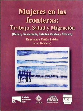 Mujeres En Las Fronteras: Trabajo, Salud Y Migración