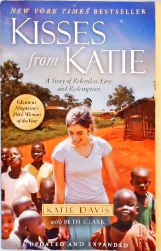 Kisses From Katie A Story Of Relentless Love And Redemption