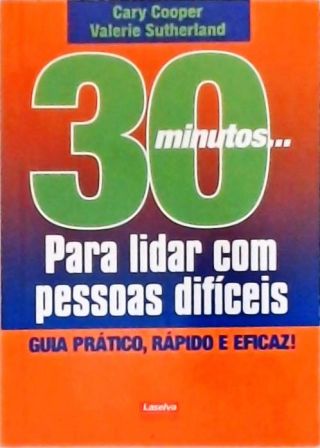 30 Minutos... Para Lidar Com Pessoas Difíceis