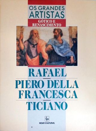 Os Grandes Artistas: Rafael - Piero Della Francesca - Ticiano