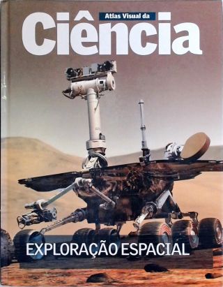 Atlas Visual Da Ciência - Exploração Espacial