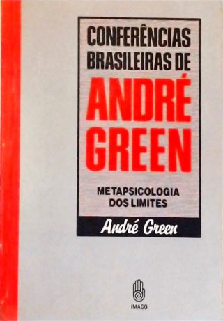 Conferências Brasileiras de André Green - Metapsicologia dos Limites