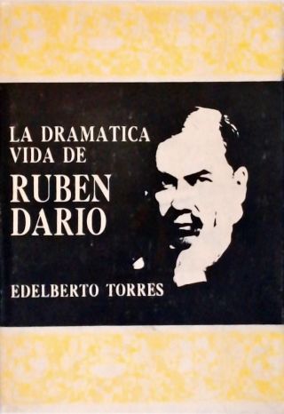 La Dramatica Vida de Rubén Darío