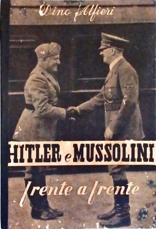 Hitler e Mussolini - Frente a Frente