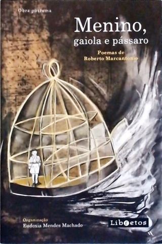 Menino, Gaiola e Pássaro - Poemas de Roberto Marcantonio (Autografado)