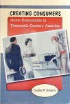 Creating Consumers - Home Economists In Twentieth-Century America