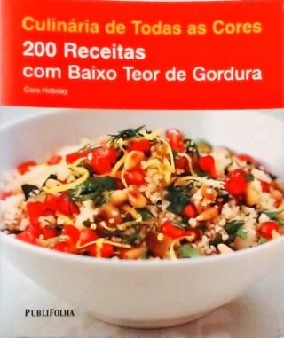 Culinária De Todas As Cores - 200 Receitas Com Baixo Teor De Gordura