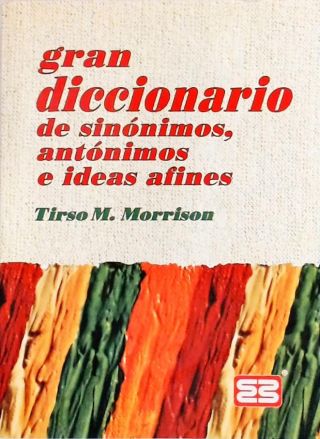 Gran Diccionario De Sinónimos, Antónimos E Ideas Afines