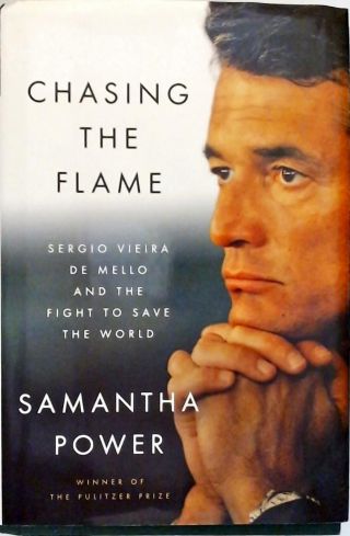Chasing The Flame - Sergio Vieira De Mello And The Fight To Save The World