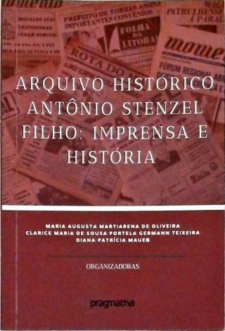 Arquivo Histórico Antônio Stenzel Filho: Imprensa e História