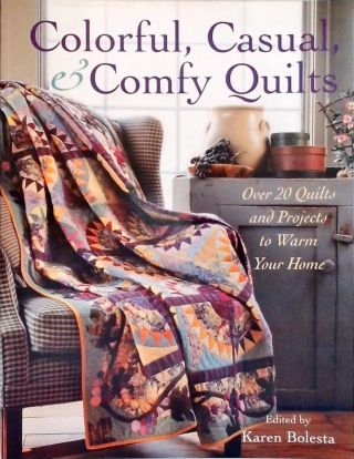 Colorful, Casual & Comfy Quilts