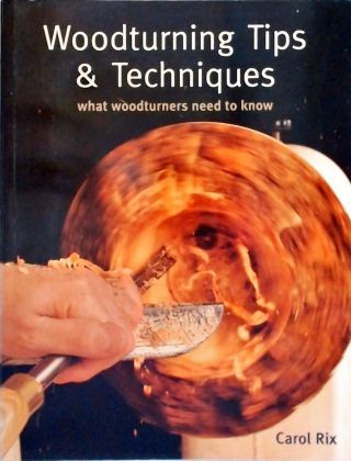 Woodturning Tips And Techniques What Woodturners Need To Know
