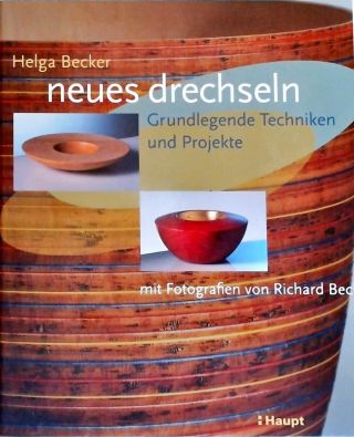 Neues Drechseln - Grundlegende Techniken Und Projekte