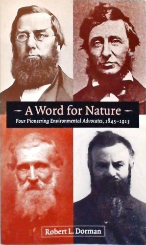Word For Nature - Four Pioneering Environmental Advocates, 1845-1913