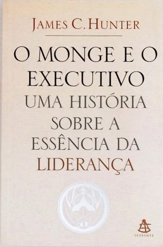 O Monge E O Executivo - Uma História Sobre A Essência Da Liderança