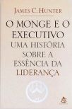 O Monge E O Executivo - Uma História Sobre A Essência Da Liderança