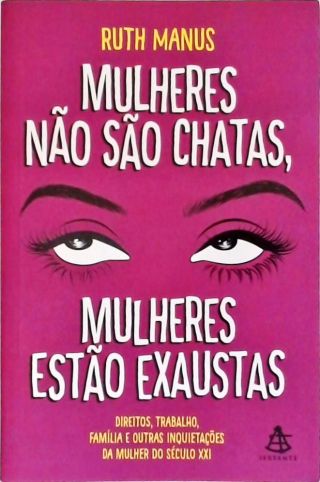 Mulheres Não São Chatas, Mulheres Estão Exaustas