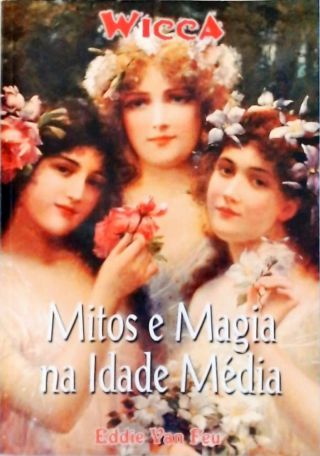 Wicca - Mitos e Magias na Idade Média