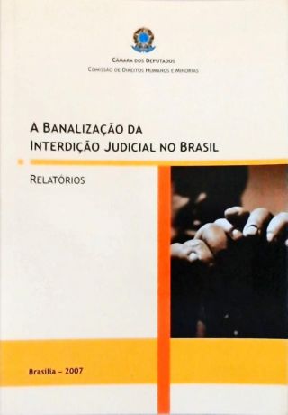 A Banalização da Interdição Judicial no Brasil - Relatórios