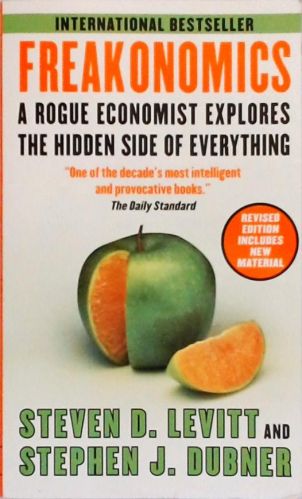 Freakonomics - A Rogue Economist Explores The Hidden Side Of Everything