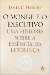 O Monge E O Executivo - Uma História Sobre A Essência Da Liderança